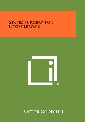 Stapes Surgery for Otosclerosis - Goodhill, Victor