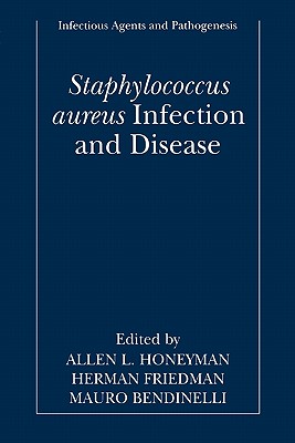 Staphylococcus aureus Infection and Disease - Honeyman, Allen (Editor), and Friedman, Herman (Editor), and Bendinelli, Mauro (Editor)