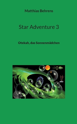 Star Adventure 3: Otekah, das Sonnenm?dchen - Behrens, Matthias