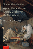 Star Authors in the Age of Romanticism: Literary Celebrity in the Netherlands