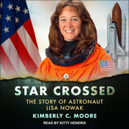 Star Crossed: The Story of Astronaut Lisa Nowak