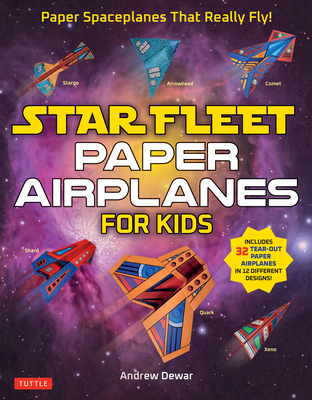 Star Fleet Paper Airplanes for Kids: Paper Spaceplanes That Really Fly! - Dewar, Andrew
