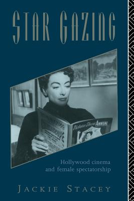 Star Gazing: Hollywood Cinema and Female Spectatorship - Stacey, Jackie