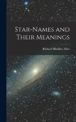 Star-Names and Their Meanings - Allen, Richard Hinckley
