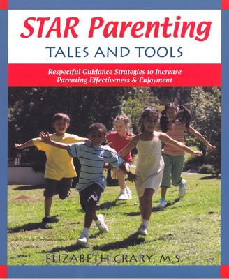 Star Parenting Tales and Tools: Respectful Guidance Strategies to Increase Parenting Effectiveness & Enjoyment - Crary, Elizabeth, MS