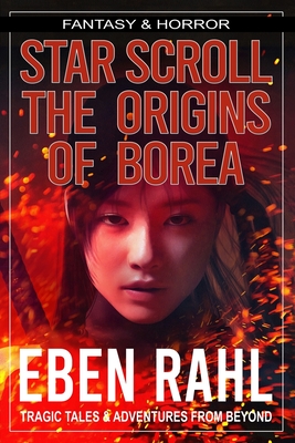 Star Scroll: The Origins of Borea: A Dark Fantasy Adventure (Illustrated Special Edition) - Rahl, Eben