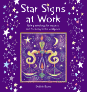 Star Signs at Work: Using Astrology for Success and Harmony in the Workplace