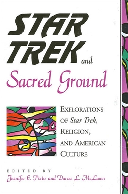 Star Trek and Sacred Ground: Explorations of Star Trek, Religion and American Culture - Porter, Jennifer E (Editor), and McLaren, Darcee L (Editor)