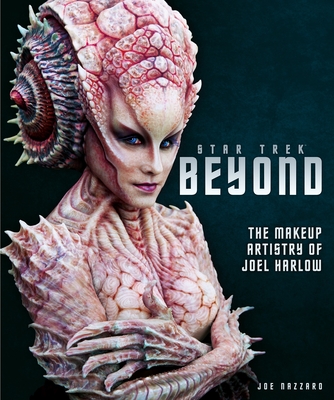Star Trek Beyond - The Makeup Artistry of Joel Harlow - Titan Books