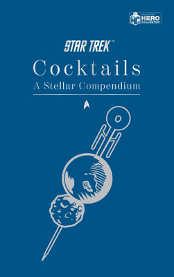 Star Trek Cocktails: A Stellar Compendium - Dakin, Glenn