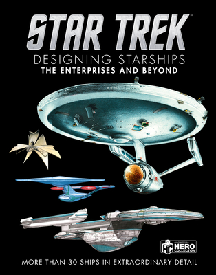 Star Trek Designing Starships Volume 1: The Enterprises and Beyond - Robinson, Ben, and Reily, Marcus