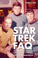 Star Trek FAQ (Unofficial and Unauthorized): Everything Left to Know about the First Voyages of the Starship Enterprise