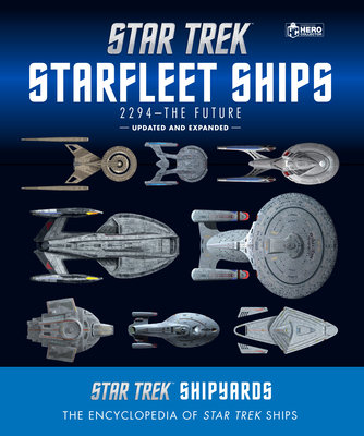 Star Trek Shipyards Star Trek Starships: 2294 to the Future 2nd Edition: The Encyclopedia of Starfleet Ships - Robinson, Ben, and Riley, Marcus