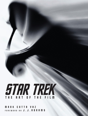 Star Trek: The Art of the Film - Vaz, Mark Cotta, and Abrams, J J (Foreword by)