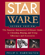 Star Ware: The Amateur Astronomer's Ultimate Guide to Choosing, Buying, & Using Telescopes & Accessories
