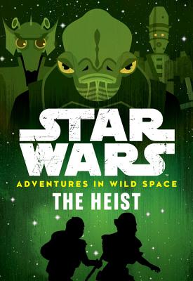 Star Wars: Adventures in Wild Space: The Heist - Lucasfilm Book Group