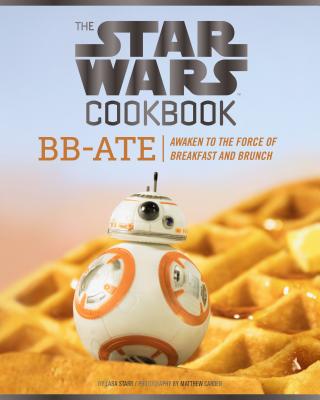 Star Wars Cookbook: BB-Ate: Awaken to the Force of Breakfast and Brunch - Starr, Lara