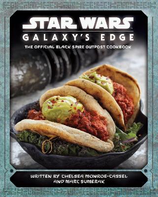 Star Wars - Galaxy's Edge: The Official Black Spire Outpost Cookbook - Monroe-Cassel, Chelsea