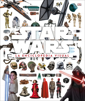 Star Wars La Enciclopedia Visual (the Visual Encyclopedia) - Bray, Adam