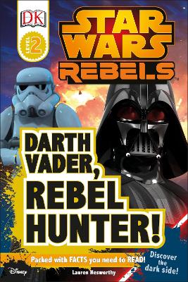 Star Wars Rebels Darth Vader, Rebel Hunter! - Nesworthy, Lauren, and DK