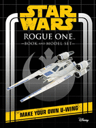 Star Wars: Rogue One Book and Model: Make Your Own U-Wing