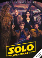Star Wars: Solo a Star Wars Story Ultimate Guide