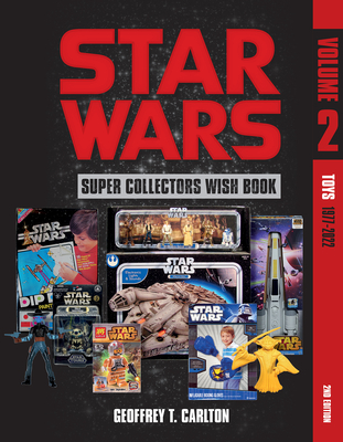 Star Wars Super Collector's Wish Book, Vol. 2: Toys, 1977-2022 - Carlton, Geoffrey T