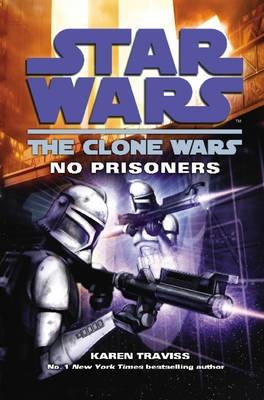 Star Wars: The Clone Wars - No Prisoners - Traviss, Karen