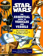 Star Wars: The Essential Guide to Vehicles and Vessels - Smith, Bill