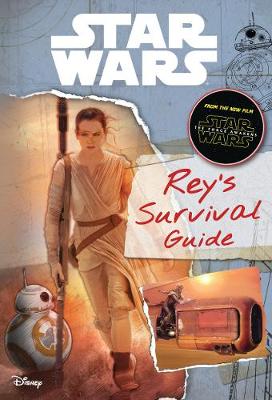 Star Wars: The Force Awakens: Rey's Survival Guide - Lucasfilm