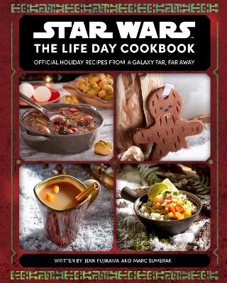 Star Wars: The Life Day Cookbook - Fujikawa, Jenn, and Sumerak, Marc