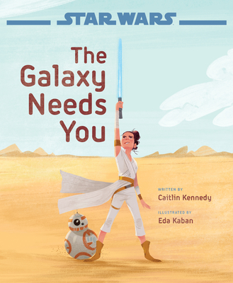 Star Wars: The Rise of Skywalker: The Galaxy Needs You - Kennedy, Caitlin