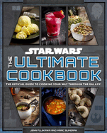Star Wars: The Ultimate Cookbook: The Official Guide to Cooking Your Way Through the Galaxy