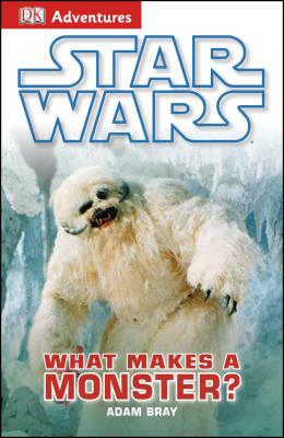 Star Wars: What Makes a Monster? - Bray, Adam