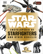 Star WarsTM Encyclopedia of Starfighters and Other Vehicles