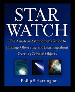 Star Watch: The Amateur Astronomer's Guide to Finding, Observing, and Learning about More Than 125 Celestial Objects