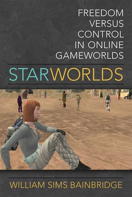 Star Worlds: Freedom Versus Control in Online Gameworlds - Bainbridge, William Sims
