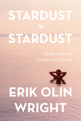 Stardust to Stardust: Reflections on Living and Dying - Olin Wright, Erik