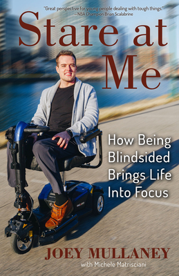 Stare at Me: How Being Blindsided Brings Life Into Focus - Mullaney, Joey, and Matrisciani, Michele