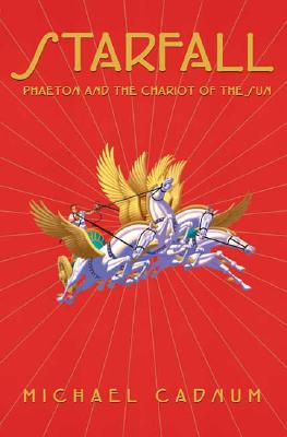 Starfall: Phaeton and the Chariot of the Sun - Cadnum, Michael