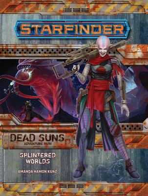 Starfinder Adventure Path: Splintered Worlds (Dead Suns 3 of 6) - Kunz, Amanda Hamon