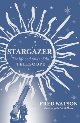 Stargazer: The Life and Times of the Telescope - Watson, Fred