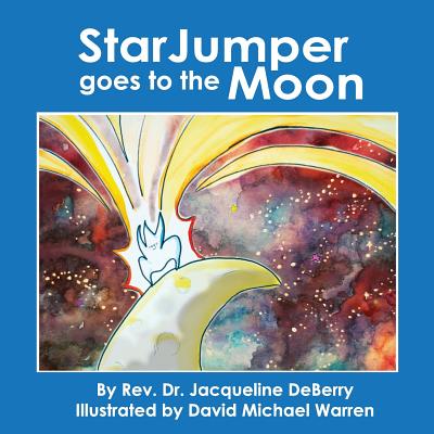 StarJumper Goes to the Moon - Deberry, Jacqueline, Dr.