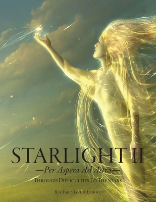 Starlight II: -Per Aspera Ad Astra-Through Difficulties To The Stars - Lemole, Emily Jane (Compiled by)