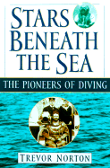 Stars Beneath the Sea: The Pioneers of Diving - Norton, Trevor