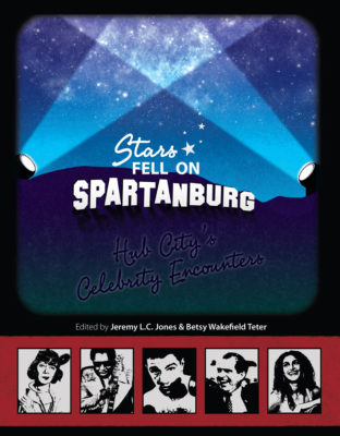 Stars Fell on Spartanburg: Hub City's Celebrity Encounters - Jones, Jeremy L C