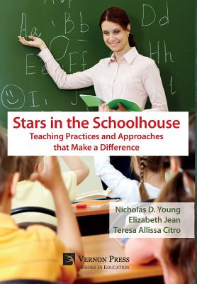 Stars in the Schoolhouse: Teaching Practices and Approaches that Make a Difference - Young, Nicholas D, and Jean, Elizabeth, and Citro, Teresa Allissa