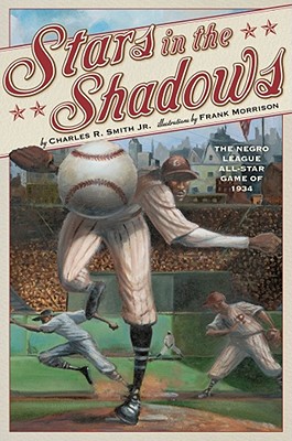 Stars in the Shadows: The Negro League All-Star Game of 1934 - Smith, Charles R, Jr., and Morrison, Frank (Illustrator)