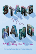 Stars in Your Hand: A Guide to 3D Printing the Cosmos