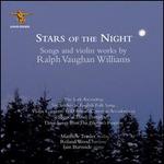 Stars of the Night: Songs and Violin Works by Ralph Vaughan Williams - Iain Burnside (piano); Matthew Trusler (violin); Roland Wood (baritone)